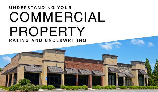 Understanding your commercial property rating and Underwriting Understanding your commercial property rating and Underwriting